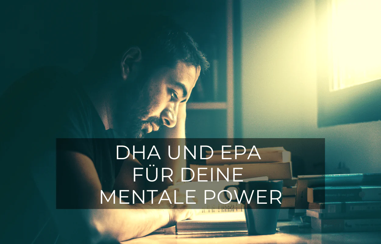 DHA und EPA für deine mentale Power und Konzentrationsfähigkeit