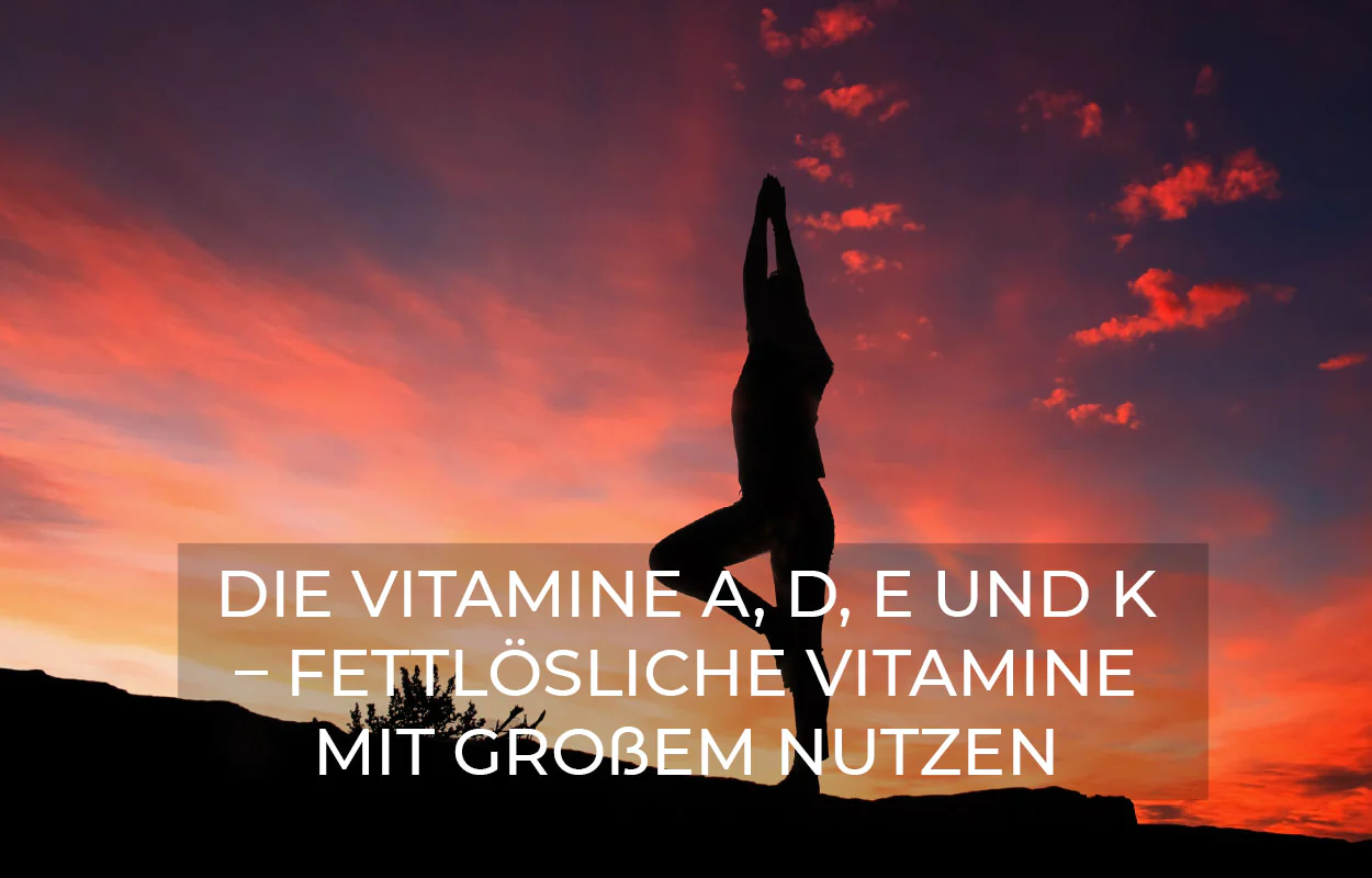 Vitamin ADEK – 4 fettlösliche Vitamine mit großem Nutzen